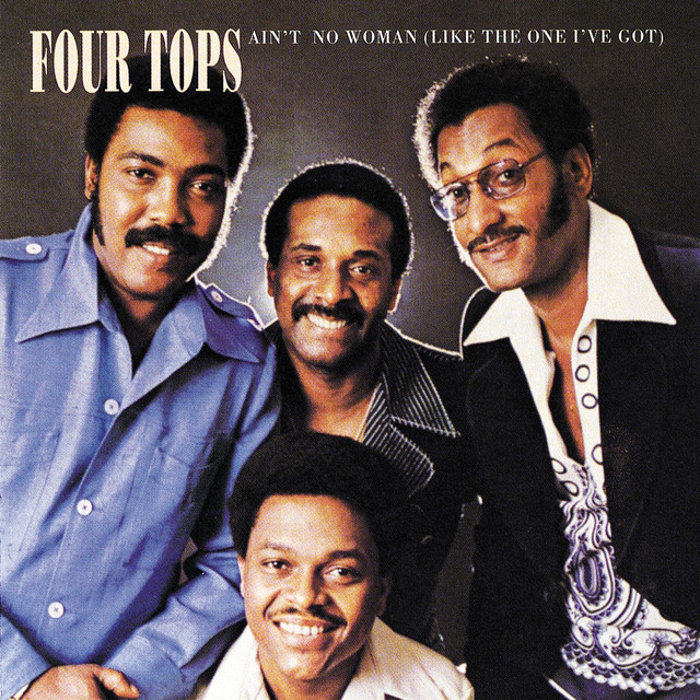 Four Tops - Ain’t No Woman (Like the One I’ve Got)