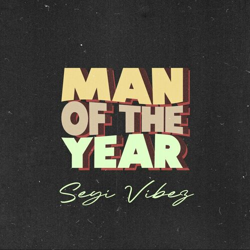 Seyi Vibez – Man of The Year