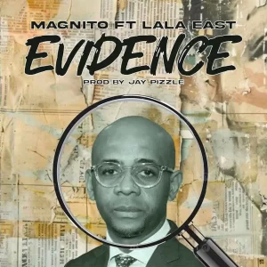 Magnito - Evidence (feat. Lala East)